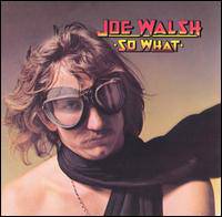 Joe Walsh : So What